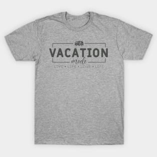 Vacation Mode: Live Life, Love Life T-Shirt